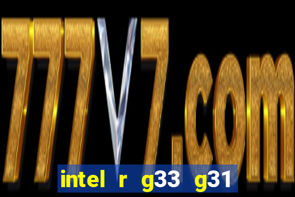 intel r g33 g31 express chipset family roda quais jogos